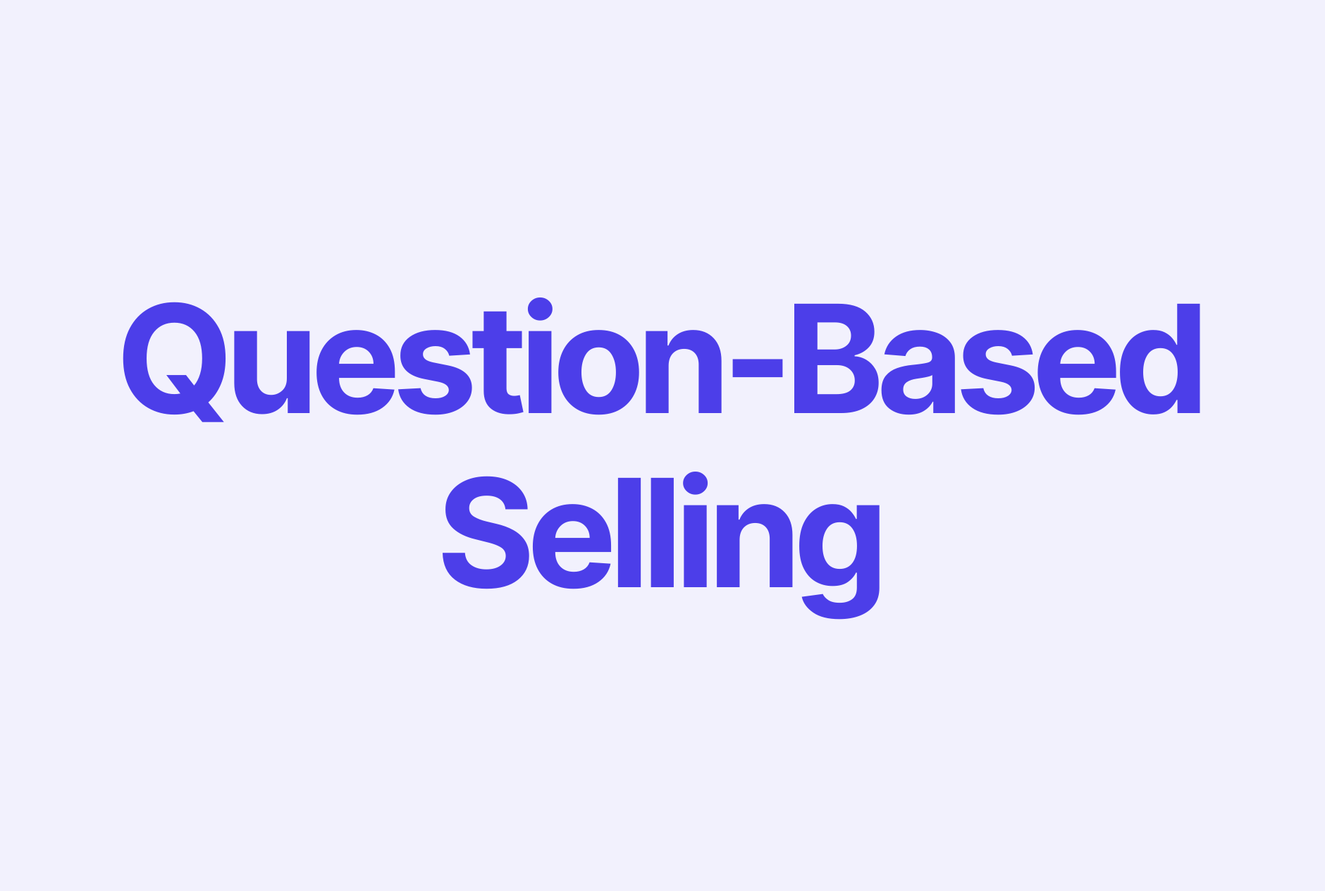 QuestionBased Selling Everything You Need to Know